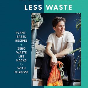 More Plants Less Waste: Plant-Based Recipes + Zero Waste Life Hacks with Purpose