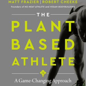 The Plant-Based Athlete: A Game-Changing Approach to Peak Performance