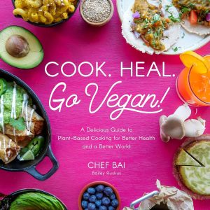 Cook. Heal. Go Vegan!: A Delicious Guide to Plant-Based Cooking for Better Health and a Better World