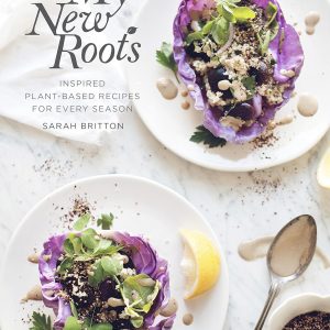 My New Roots: Inspired Plant-Based Recipes for Every Season: A Cookbook