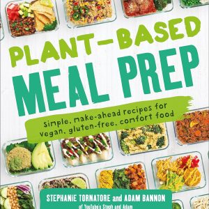 Plant-Based Meal Prep: Simple, Make-ahead Recipes for Vegan, Gluten-free, Comfort Food