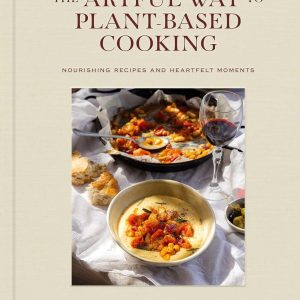 The Artful Way to Plant-Based Cooking: Nourishing Recipes and Heartfelt Moments (A Cookbook)