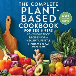 The Complete Plant-Based Cookbook for Beginners 2025: 110+ Whole Food Recipes for a Healthy Lifestyle