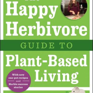 The Happy Herbivore Guide to Plant-Based Living