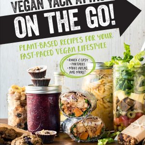 Vegan Yack Attack on the Go!: Plant-Based Recipes for Your Fast-Paced Vegan Lifestyle