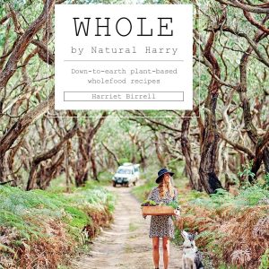 Whole: Down-to-Earth Plant-Based Wholefood Recipes