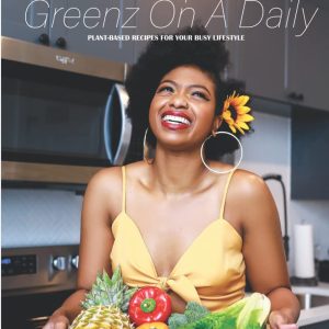 Cookin’ Up Fresh Greenz On A Daily: Plant-Based Recipes for your busy lifestyle