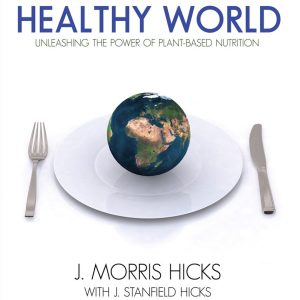 Healthy Eating, Healthy World: Unleashing the Power of Plant-Based Nutrition