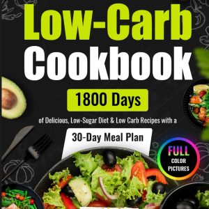 Super Easy Low-Carb Cookbook: 1800 Days of Delicious, Low-Sugar Diet & Low Carb Recipes with a 30-Day Meal Plan | Full Color Pictures (Easy Low Carb Cookbook for Beginners and Pros 2025)
