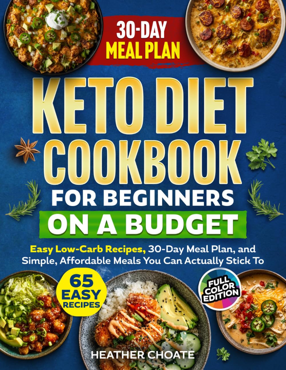 Keto Diet Cookbook for Beginners on a Budget: 7 Carbs Or Less Easy Recipes, 30-Day Meal Plan, and Simple, Affordable Meals You Can Actually Stick To