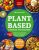 Plant-Based Cookbook for Beginners: 2000+ Days of Super Easy, Nourishing Recipes for Breakfast, Lunch, and Dinner. Includes a 30-Day No-Stress Meal Plan for a Healthier Lifestyle