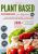Plant-Based Cookbook for Beginners: Easy and Delicious Recipes to Create Your Healthy Lifestyle and Feel Better Naturally. 2000+ Days of Balanced, Nutritious, and Flavorful Meals