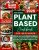 The Simple Plant-Based Cookbook for Beginners: Over 180 Easy and Flavourful Recipes of Healthy, Nutrient-Rich Dishes for a No-Processed Food Lifestyle, Featuring a 56-Day Meal Plan